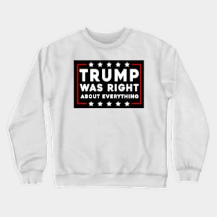 Trump Was Right About Everything Crewneck Sweatshirt